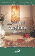 State qui vegliate con me. Tracce e spunti per le veglie di adorazione