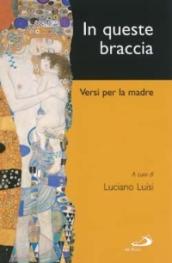 In queste braccia. Versi per la madre nella poesia italiana dalla fine dell'Ottocento ai primi anni Duemila