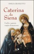 Caterina da Siena. Umile e sapiente vergine domenicana
