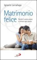 Matrimonio felice. Perché il vostro amore si rinnovi ogni giorno