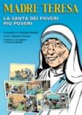 Madre Teresa di Calcutta. La santa dei poveri più poveri