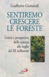 Sentiremo crescere le foreste. Limiti e prospettive della scienza alle soglie del III millennio