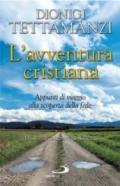 L'avventura cristiana. Appunti di viaggio alla scoperta della fede. Dialoghi con Saverio Gaeta