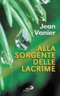 Alla sorgente delle lacrime. Vivere relazioni di alleanza con i poveri all'Arca e a Fede e Luce