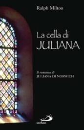 La cella di Juliana. Il romanzo di Juliana di Norwich