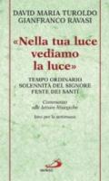 «Nella tua luce vediamo la luce». Tempo ordinario. Solennità del Signore. Feste dei santi. Commento alle letture liturgiche. Inni per la settimana