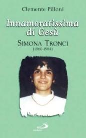 Innamoratissima di Gesù. Simona Tronci (1960-1984)