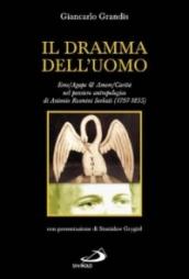 Il dramma dell'uomo. Eros-Agape & Amore-Carità nel pensiero antropologico di Antonio Rosmini Serbati (1797-1855)