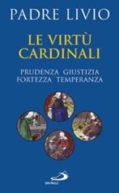 Le virtù cardinali. Prudenza, giustizia, fortezza, temperanza