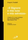 Il Signore è mia luce e mia salvezza. Il salmo 27 e il suo contributo per una teologia biblica della fiducia in Dio