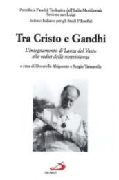 Tra Cristo e Gandhi: L'insegnamento di Lanza del Vasto alle radici della nonviolenza