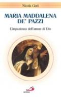 Maria Maddalena de' Pazzi. L'impazienza dell'amore di Dio