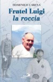 Fratel Luigi, la roccia