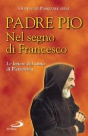 Nel segno di Francesco. Le lettere del santo di Pietrelcina