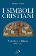 I simboli cristiani. Catechesi e Bibbia (I-VI secolo)