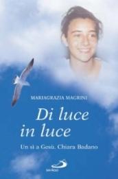 Di luce in luce. Un sì a Gesù. Chiara Badano