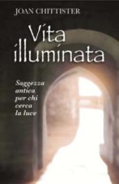 Vita illuminata. Saggezza antica per chi cerca la luce