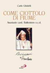 Come ciottolo di fiume. Anastasio card. Ballestrero ocd