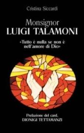 Monsignor Luigi Talamoni. Tutto è nulla se non è nell'amore di Dio