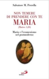 «Non temere di prendere con te Maria» (Matteo 1,20). Maria e l'ecumenismo nel postmoderno