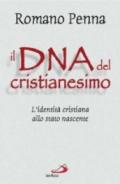 Il DNA del cristianesimo. L'identità cristiana allo stato nascente