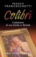 Colibrì. L'adozione di una bimba in Brasile. Una storia vera