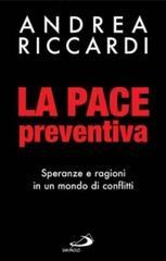 La pace preventiva. Speranze e ragioni in un mondo di conflitti