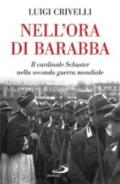 Nell'ora di Barabba. Il cardinale Schuster nella seconda guerra mondiale