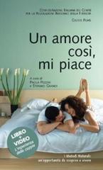 Un amore così, mi piace. I metodi naturali: un'opportunità da scoprire e vivere. Con DVD