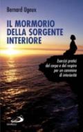 Il mormorio della sorgente interiore. Esercizi pratici del corpo e del respiro per un cammino di interiorità