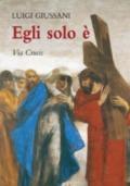 Egli solo è. Via crucis