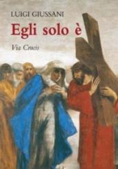 Egli solo è. Via crucis