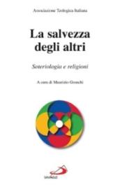 La salvezza degli altri. Soteriologia e religioni