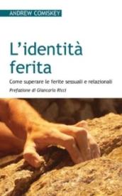 L'identità ferita. Come superare le ferite sessuali e relazionali