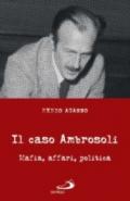 Il caso Ambrosoli. Mafia, affari, politica
