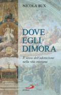 Dove egli dimora. Il senso dell'adorazione nella vita cristiana