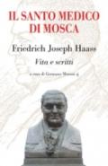 Il santo medico di Mosca. Friedrich Joseph Haass. Vita e scritti