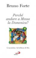 Perché andare a messa la domenica? L'eucaristia e la bellezza di Dio