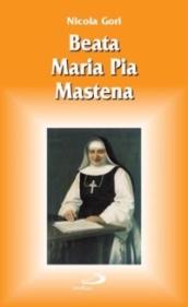 Beata Maria Pia Mastena. Una vita per il volto santo