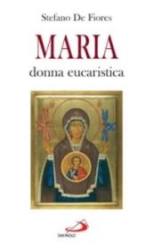 Maria, donna eucaristica. Un commento al capitolo VI dell'enciclica «Ecclesia de eucharistia»