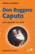 Don Ruggero Caputo pane spezzato con Cristo. Biografia e scritti