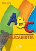 ABC per la conoscenza e la celebrazione dell'eucaristia