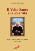 Il volto santo è la mia vita. San Gaetano Catanoso (1879-1963)