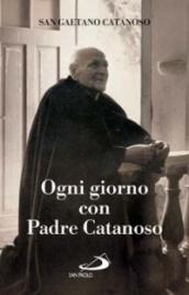 Ogni giorno con padre Catanoso. Il magistero spirituale di san Gaetano Catanoso (1879-1963)