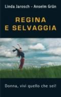 Regina e selvaggia. Donna, vivi quello che sei!