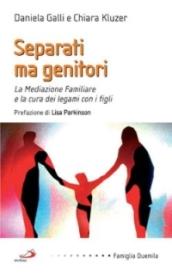 Separati ma genitori. La mediazione familiare e la cura dei legami con i figli