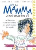 Per la mamma. La più dolce che c'è