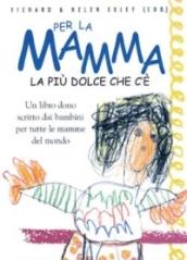 Per la mamma. La più dolce che c'è