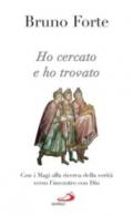 Ho cercato e ho trovato. Con i Magi alla ricerca della verità verso l'incontro con Dio