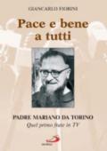 Pace e bene a tutti. Padre Mariano da Torino. Quel primo frate in Tv